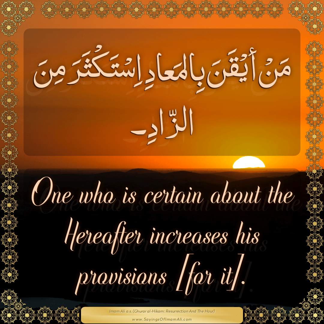 One who is certain about the Hereafter increases his provisions [for it].